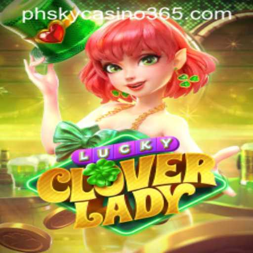 Explore the Thrills of LuckyCloverLady at PhSky Casino